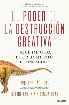 PODER DE LA DESTRUCCION CREATIVA, QUE IMPULSA EL CRECIMIENTO.AGHION, PHILIPPE - comprar online