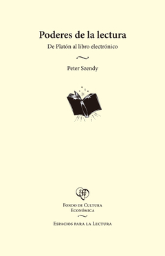 PODERES DE LA LECTURA, DE PLATON AL LIBRO ELECTRONICO.SZENDY, PETER