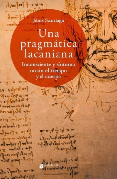 UNA PRAGMATICA LACANIANA, INCONSCIENTE Y SINTOMA NO SIN EL T.SANTIAGO, JESUS