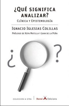 QUE SIGNIFICA ANALIZAR? CLINICA Y EPISTEMOLOGIA.IGLESIAS COLILLAS, IGNACIO