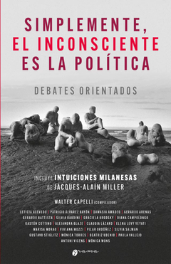 SIMPLEMENTE, EL INCONSCIENTE ES LA POLITICA, DEBATES ORIENTA.CAPELLI, WALTER