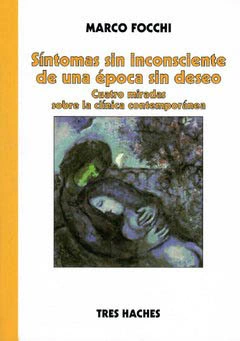 SINTOMAS SIN INCOSCIENTE DE UNA EPOCA SIN DESEO.FOCCHI, MARCO