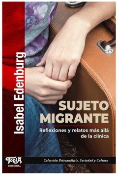 SUJETO MIGRANTE, REFLEXIONES Y RELATOS MAS ALLA DE LA CLINIC.EDENBURG, ISABEL
