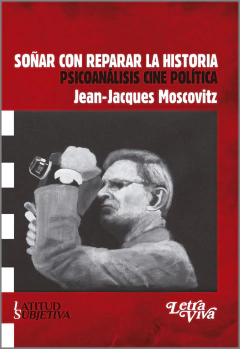 SOÑAR CON REPARAR LA HISTORIA-PSICOANALISIS CINE POLIICA.MOSCOVITZ JEAN-JACQUES