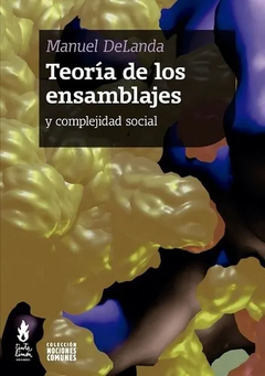 TEORIA DE LOS ENSAMBLAJES Y COMPLEJIDAD SOCIAL.DELANDA, MANUEL