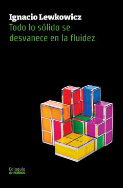 TODO LO SOLIDO SE DESVANECE EN LA FLUIDEZ.LEWKOWICZ, IGNACIO