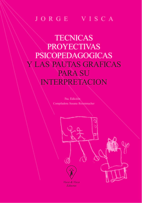 TECNICAS PROYECTIVAS PSICOPEDAGOGICAS Y LAS PAUTAS GRAFICAS.VISCA, JORGE