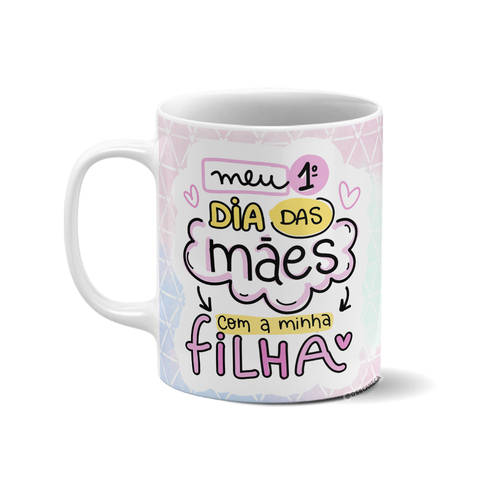 Caneca personalizada - Meu 1º dia das mãe com a minha filha
