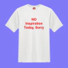 Remera NO INSPIRATION TODAY SORRY