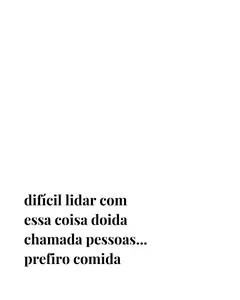 Pano de prato com a frase "difícil lidar com essa coisa doida chamada pessoas... prefiro comida"