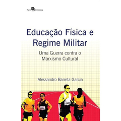 Educação Física e Regime Militar Uma Guerra contra o Marxismo Cultural