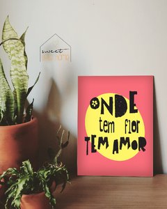 Placa Decorativa - Onde Tem Flor Tem Amor - comprar online