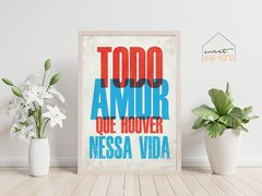 Quadro Decorativo -Todo Amor que Houver Nessa Vida - comprar online
