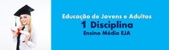 1 Disciplina Ensino Médio - EJA