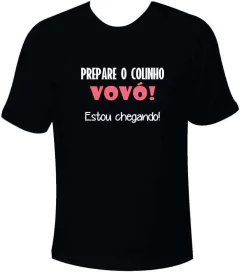Camiseta Prepare o colinho, vovó. Estou chegando! - Moricato