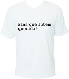 Camiseta Elas que lutem, querida! - comprar online