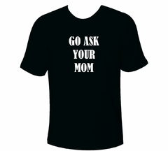 Camiseta Go Ask your Mom - Dia dos Pais