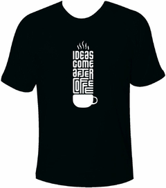 Camiseta Coffee Lovers - Ideas Come After Coffee