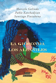 La Gioconda / Los albañiles, Marcelo Galindo, Pablo Katchadjian, Santiago Pintabona