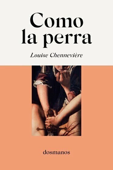 como la perra, louise chenneviere