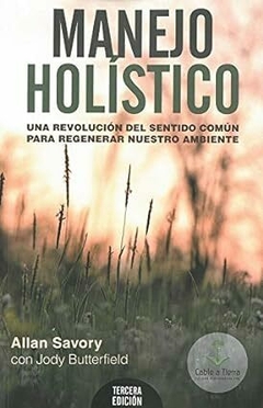 manejo holistico, una revolución del sentido común para regenerar nuestro ambiente, allan savory; jody butterfield