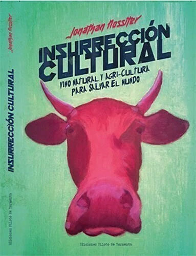 insurrección cultural. vino natural y agri-cultura para salvar el mundo, jonathan nossiter