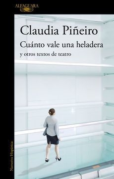 cuánto vale una heladera y otros textos de teatro, claudia piñeiro