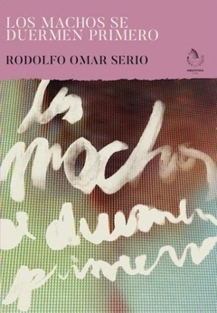 los machos se duermen primero, rodolfo omar serio
