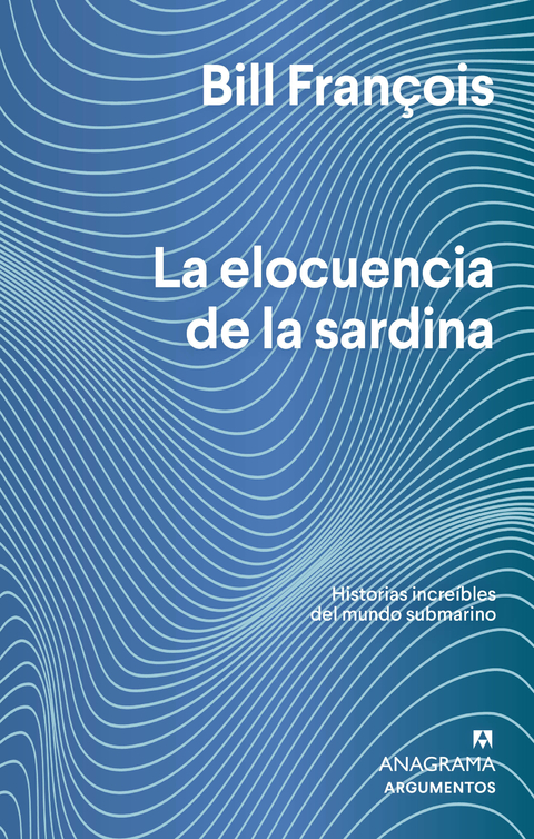 la elocuencia de la sardina, historias increíbles del mundo submarino, bill françois