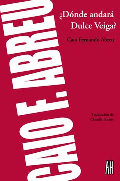 ¿Dónde andará Dulce Veiga?, Caio Fernando Abreu