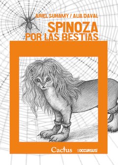 SPINOZA POR LAS BESTIAS Consejos para los educadores que quieran cultivarla, Ariel Suhamy y Alia Daval