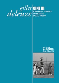 CINE III Verdad y tiempo. Potencias de lo falso, Gilles Deleuze
