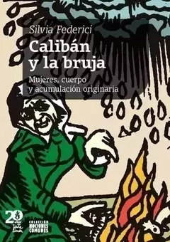 CALIBÁN Y LA BRUJA MUJERES CUERPO Y ACUMULACIÓN ORIGINARIA, SILVIA FEDERICI - comprar online