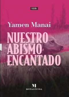 nuestro abismo encantado, yamen manai