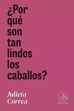 ¿por qué son tan lindos los caballos?, julieta correa