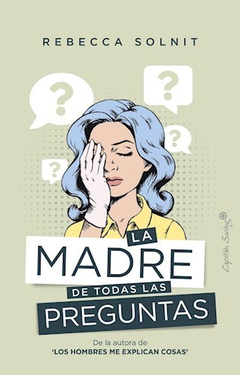 la madre de todas las preguntas, rebecca solnit