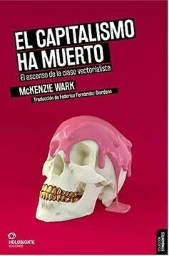 el capitalismo ha muerto: el ascenso de la clase vectorialista, mckenzie wark