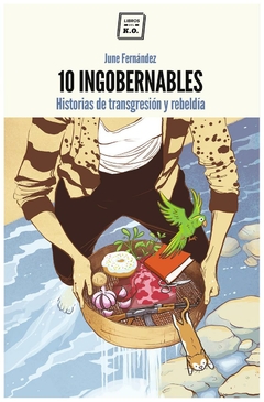 10 ingobernables: historias de transgresión y rebeldía, June Fernández