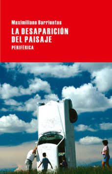 La desaparición del paisaje, Maximiliano Barrientos