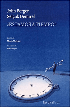 ¿Estamos a tiempo?, John Berger Selcuk Demirel