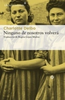 ninguno de nosotros volvera, charlotte delbo