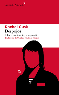 despojos: sobre el matrimonio y la separación, rachel cusk