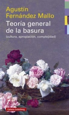 teoría general de la basura (cultura, apropiación, complejidad), agustín fernández mallo
