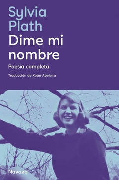 Dime mi nombre - Poesía Completa, Sylvia Plath
