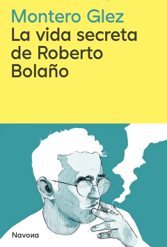 la vida secreta de roberto bolaño, montero glez