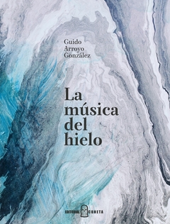 la música del hielo, guido arroyo gonzález