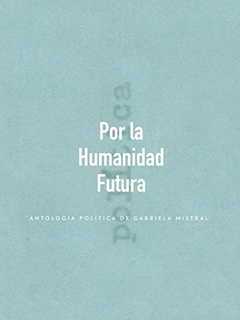 por la humanidad futura, gabriela mistral
