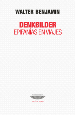 denkbilder: epifanías en viajes, walter benjamin