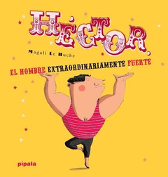 HECTOR EL HOMBRE EXTRAORDINARIAMENTE FUERTE, Magalí Le Huche
