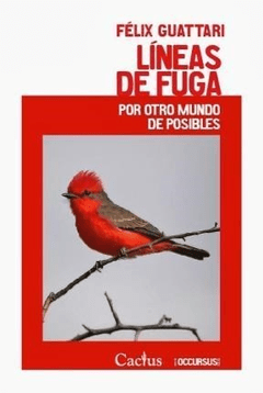 LÍNEAS DE FUGA Por otro mundo de posibles, Félix Guattari